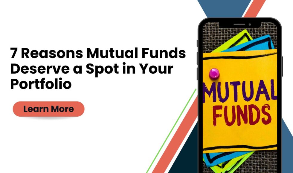 7 Reasons Mutual Funds Deserve a Spot in Your Portfolio